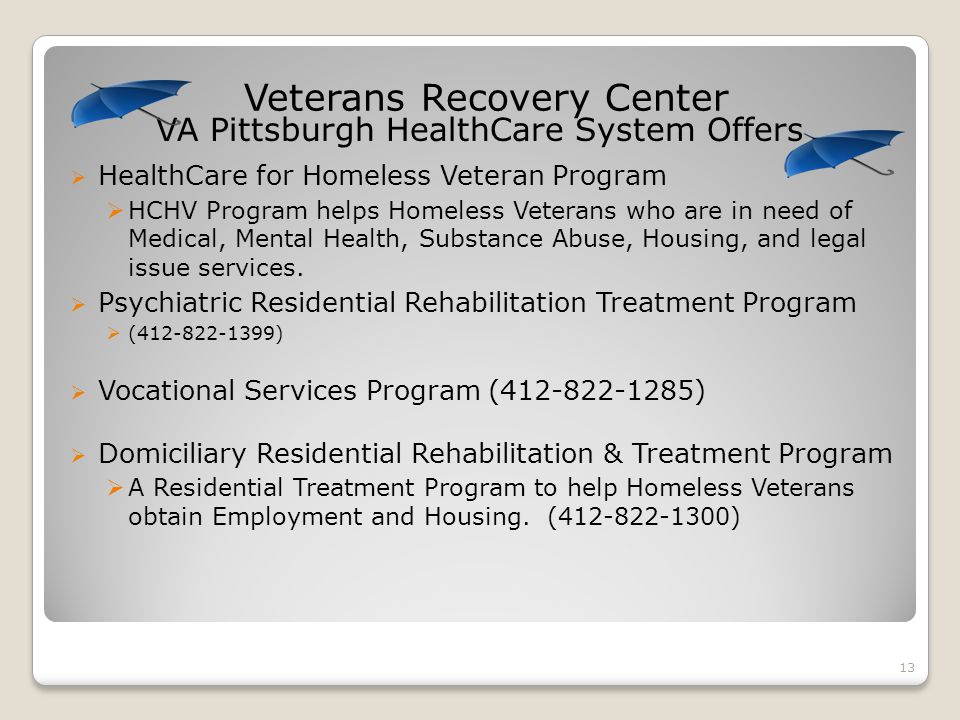 Veterans Recovery Center  HealthCare for Homeless Veteran Program  HCHV Program helps Homeless Veterans who are in need of Medical, Mental Health, Substance Abuse, Housing, and legal issue services.