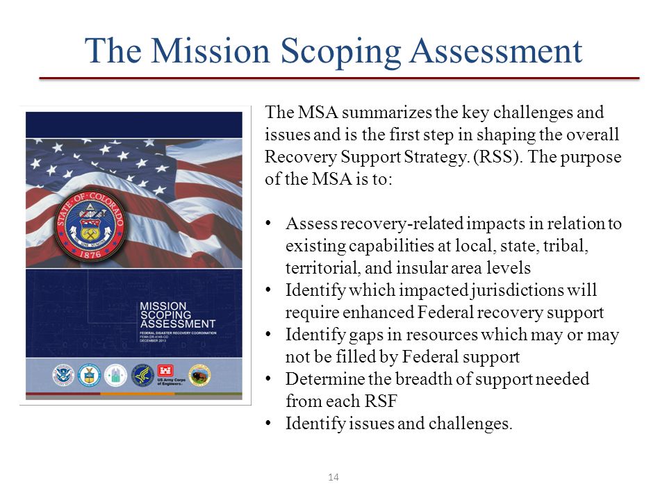 The Mission Scoping Assessment 14 The MSA summarizes the key challenges and issues and is the first step in shaping the overall Recovery Support Strategy.