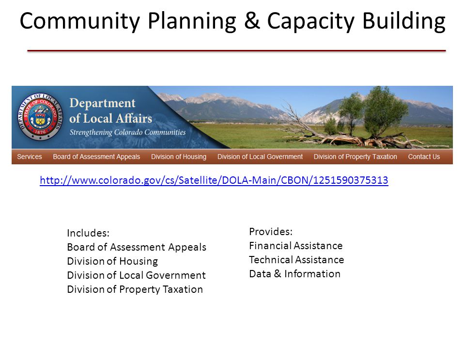 Community Planning & Capacity Building Includes: Board of Assessment Appeals Division of Housing Division of Local Government Division of Property Taxation Provides: Financial Assistance Technical Assistance Data & Information