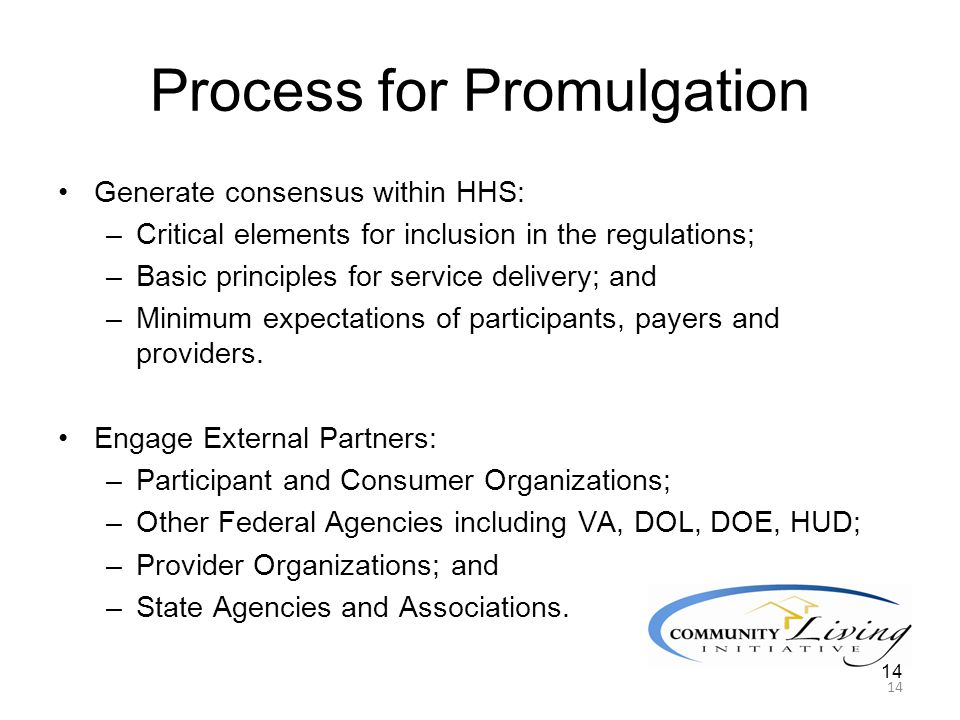 14 Process for Promulgation Generate consensus within HHS: –Critical elements for inclusion in the regulations; –Basic principles for service delivery; and –Minimum expectations of participants, payers and providers.