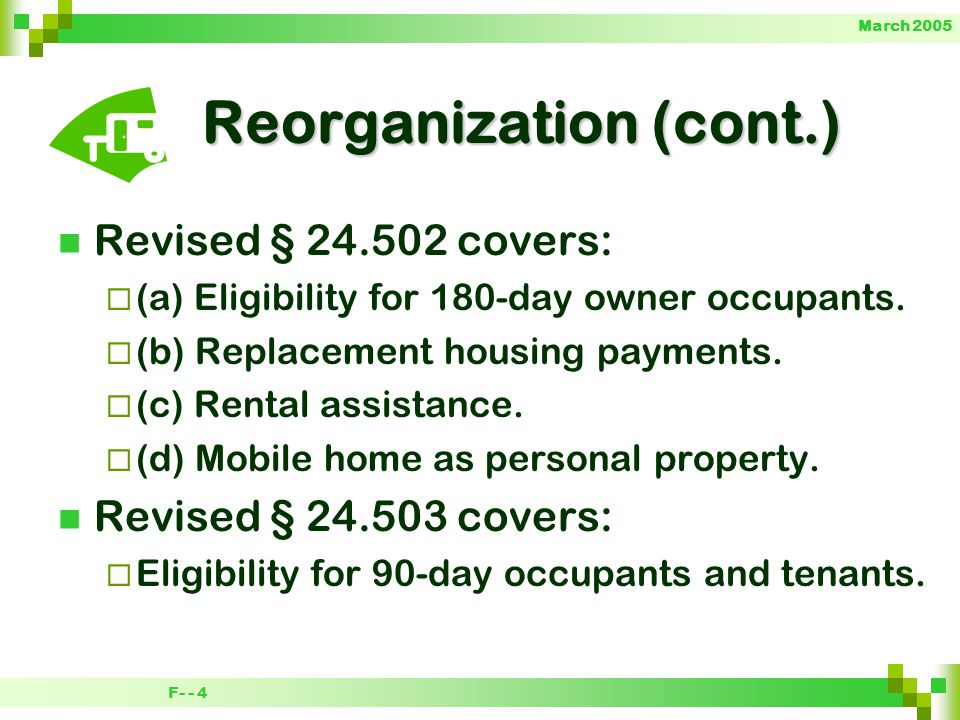 F- - 4 March 2005 Reorganization (cont.) Revised § covers:  (a) Eligibility for 180-day owner occupants.
