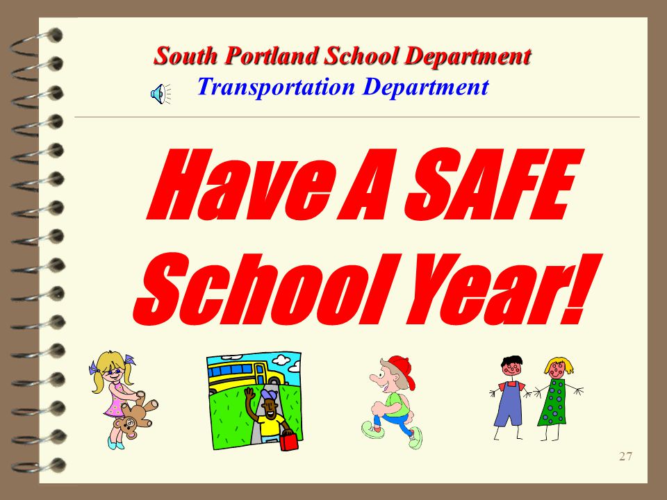 26 South Portland School Department South Portland School Department Transportation Department ALWAYS Follow The School Bus Safety Rules