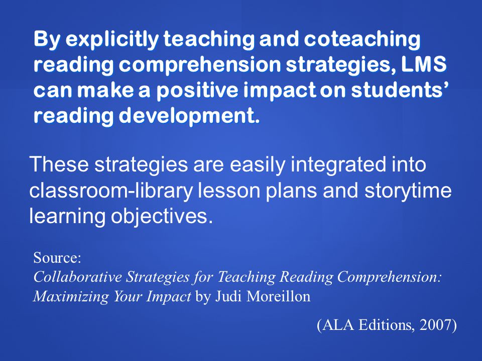 By explicitly teaching and coteaching reading comprehension strategies, LMS can make a positive impact on students’ reading development.