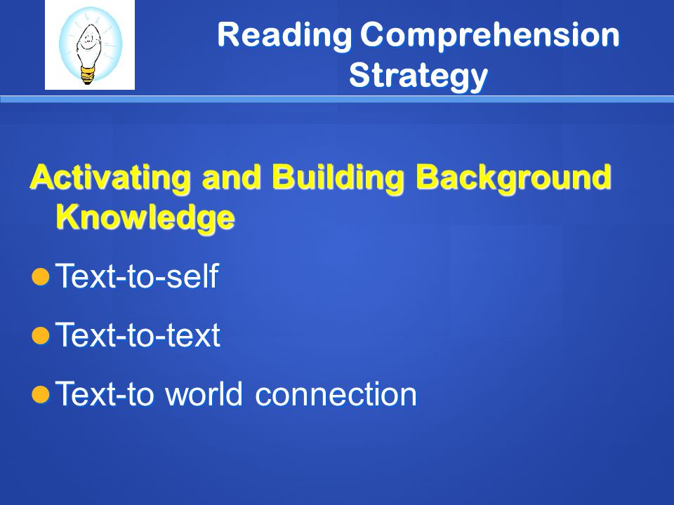 Reading Comprehension Strategy Activating and Building Background Knowledge Text-to-self Text-to-self Text-to-text Text-to-text Text-to world connection Text-to world connection