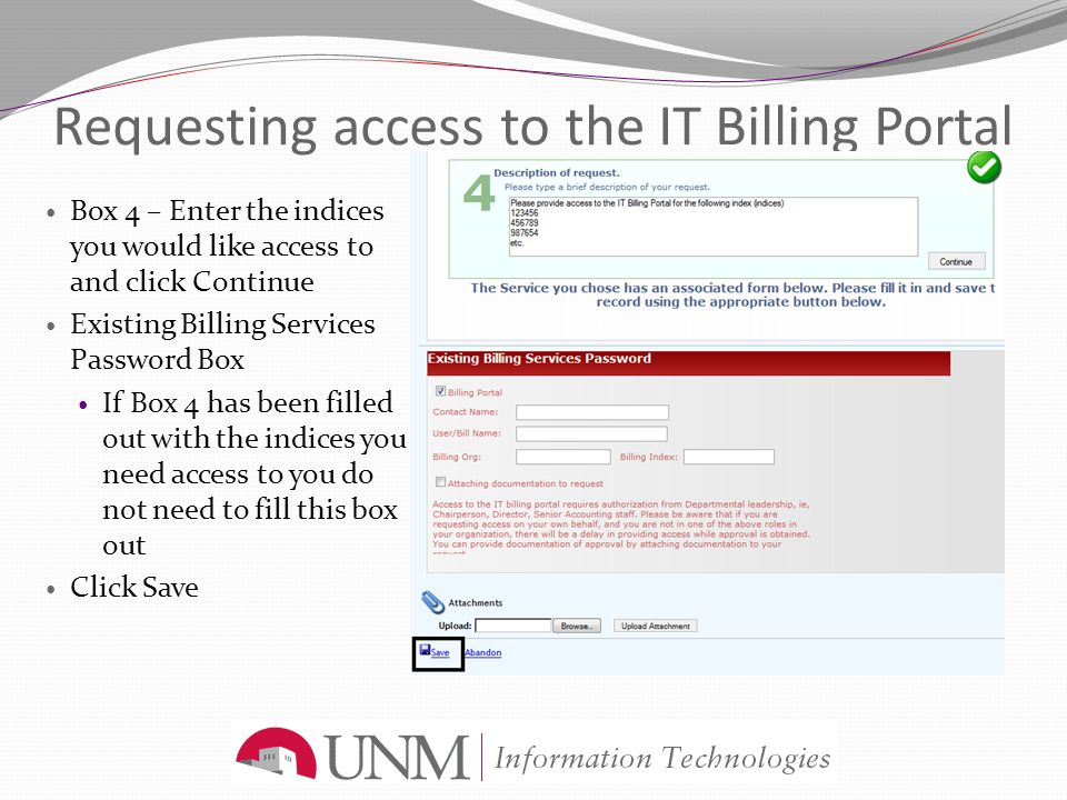 Requesting access to the IT Billing Portal Box 4 – Enter the indices you would like access to and click Continue Existing Billing Services Password Box If Box 4 has been filled out with the indices you need access to you do not need to fill this box out Click Save