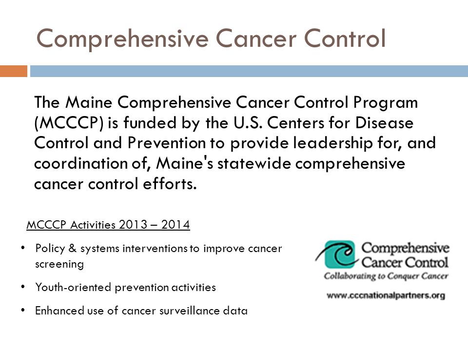 Comprehensive Cancer Control The Maine Comprehensive Cancer Control Program (MCCCP) is funded by the U.S.