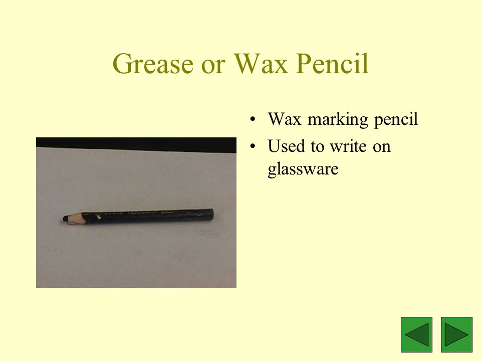 Grease or Wax Pencil Wax marking pencil Used to write on glassware
