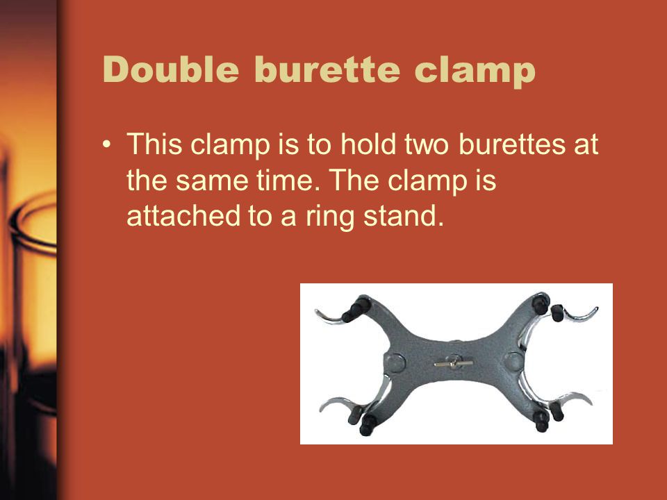 Double burette clamp This clamp is to hold two burettes at the same time.