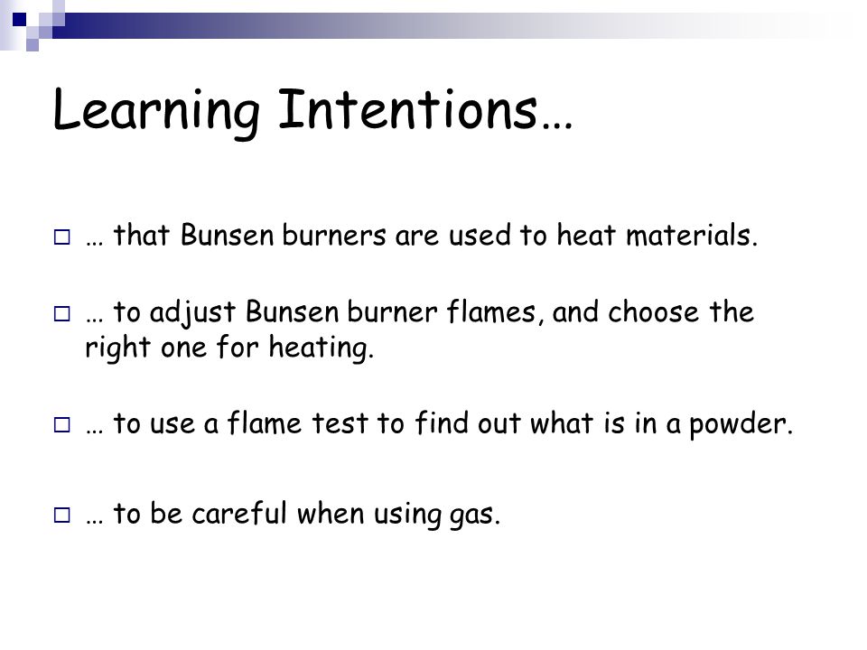 Learning Intentions…  … that Bunsen burners are used to heat materials.