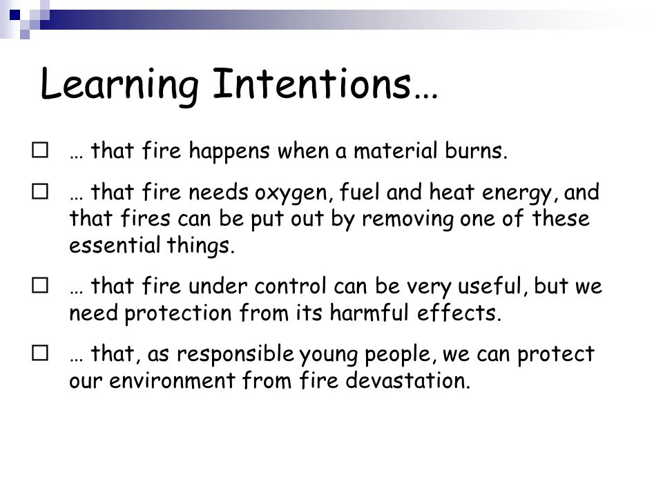 Learning Intentions…  … that fire happens when a material burns.