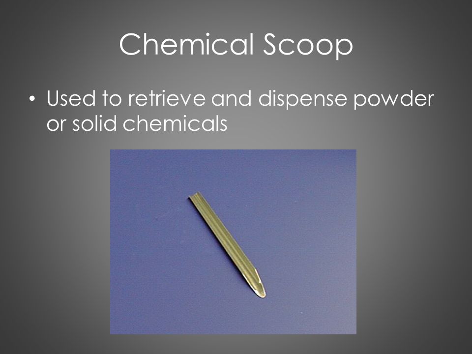 Chemical Scoop Used to retrieve and dispense powder or solid chemicals