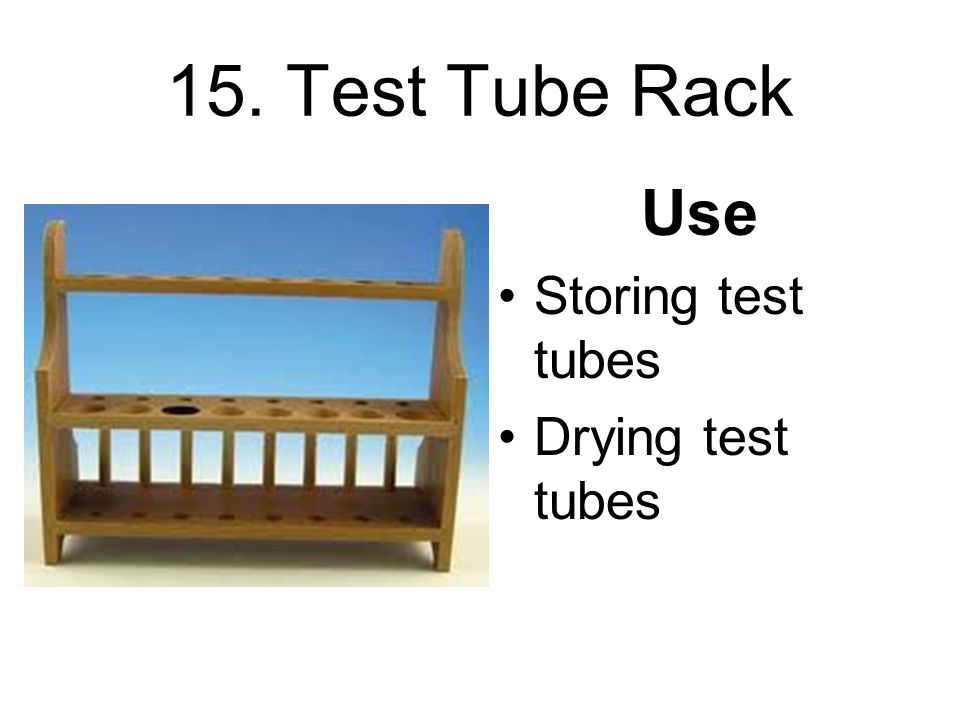 15. Test Tube Rack Use Storing test tubes Drying test tubes