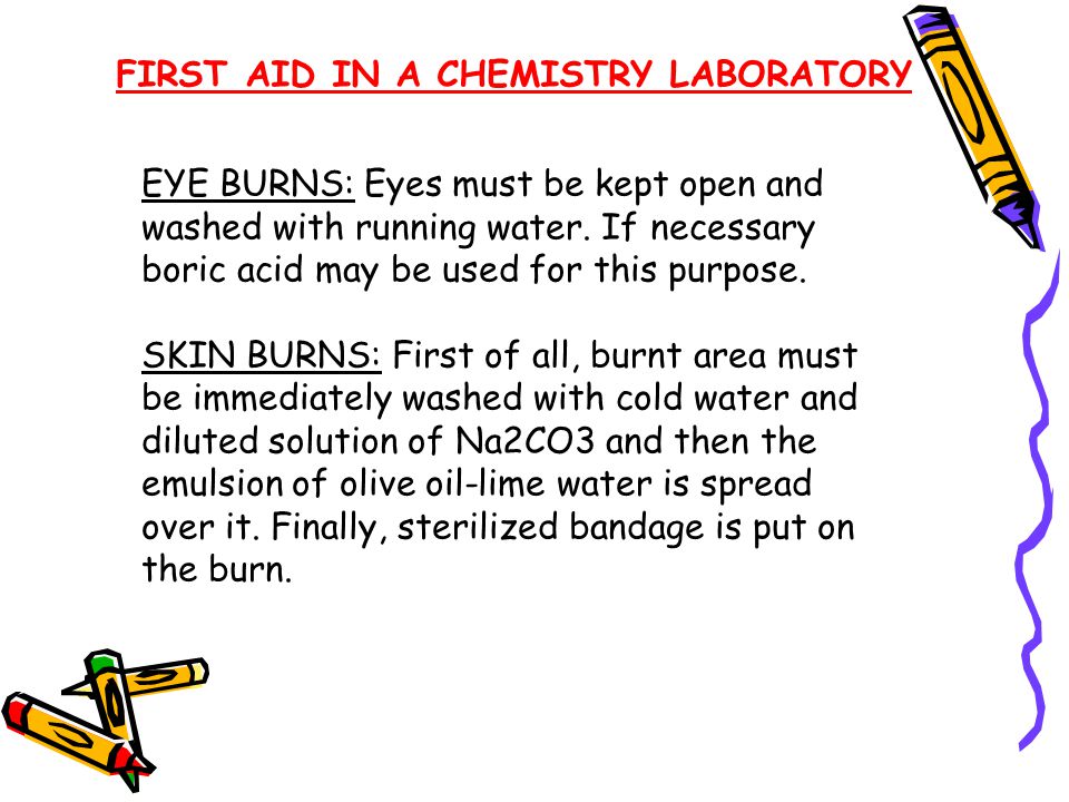 FIRST AID IN A CHEMISTRY LABORATORY CUTS: Washing them with water would certainly be wrong.