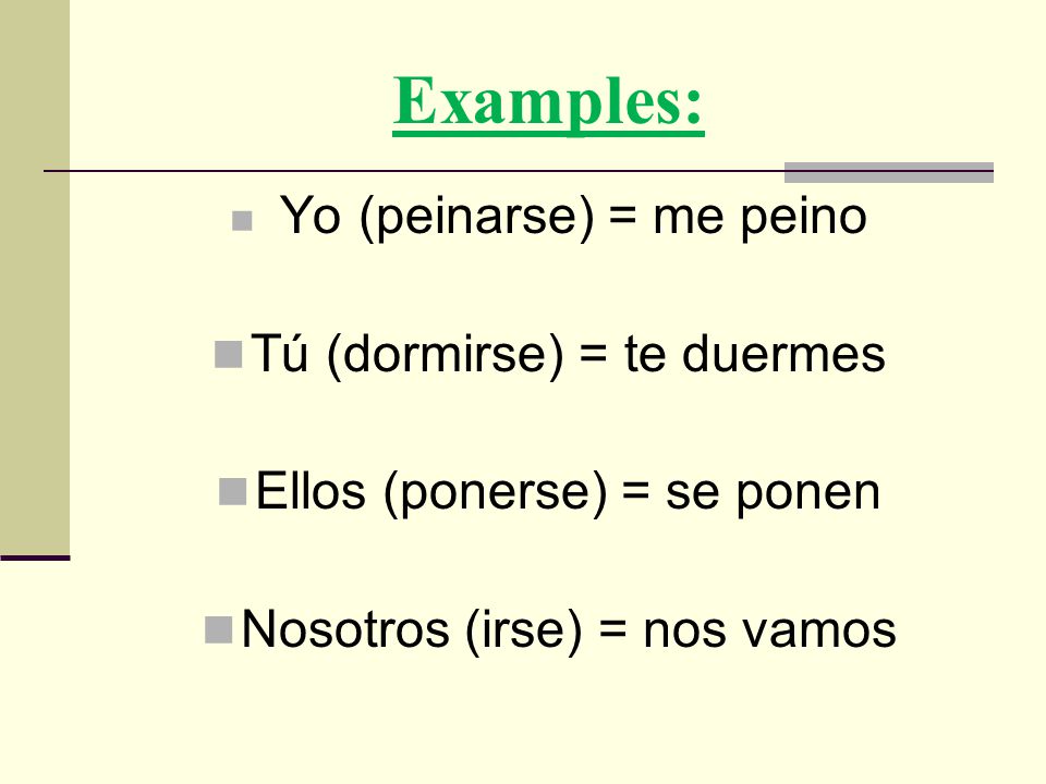 How are they conjugated: Reflexive pronouns must be placed in front of the conjugated verb Or Attached to a non conjugated verb (infinite) Both the reflexive verb and pronoun must agree to the noun.