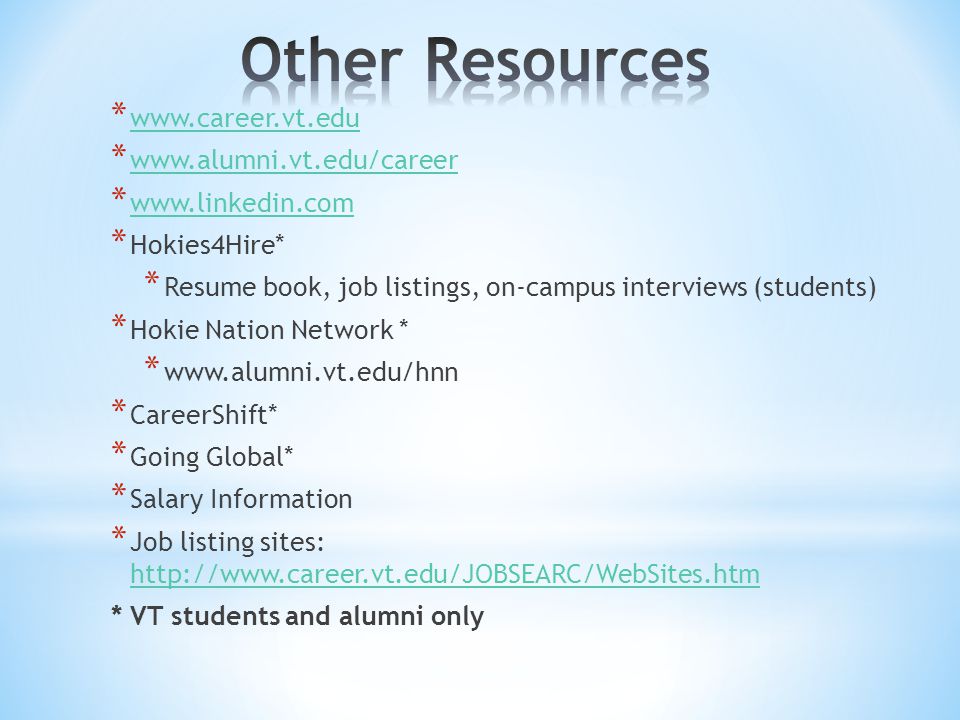 *     *     *     * Hokies4Hire* * Resume book, job listings, on-campus interviews (students) * Hokie Nation Network * *   * CareerShift* * Going Global* * Salary Information * Job listing sites:     * VT students and alumni only