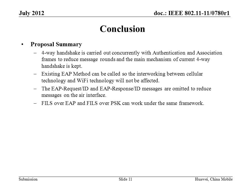 doc.: IEEE /0780r1 Submission Conclusion Proposal Summary –4-way handshake is carried out concurrently with Authentication and Association frames to reduce message rounds and the main mechanism of current 4-way handshake is kept.