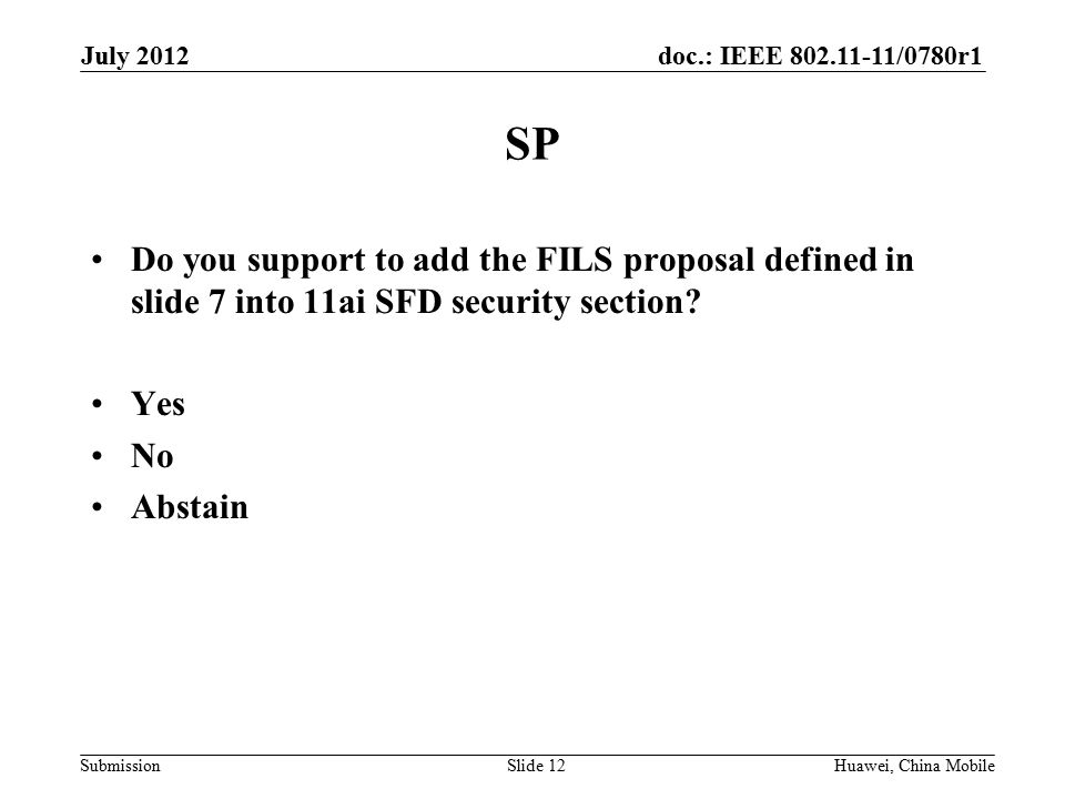 doc.: IEEE /0780r1 Submission SP Do you support to add the FILS proposal defined in slide 7 into 11ai SFD security section.