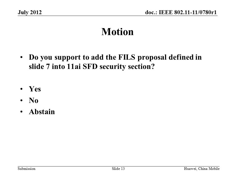 doc.: IEEE /0780r1 Submission Motion Do you support to add the FILS proposal defined in slide 7 into 11ai SFD security section.
