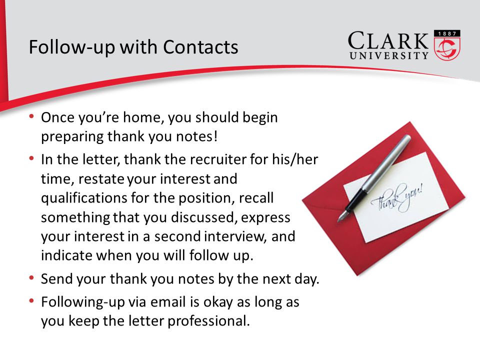 Follow-up with Contacts Once you’re home, you should begin preparing thank you notes.