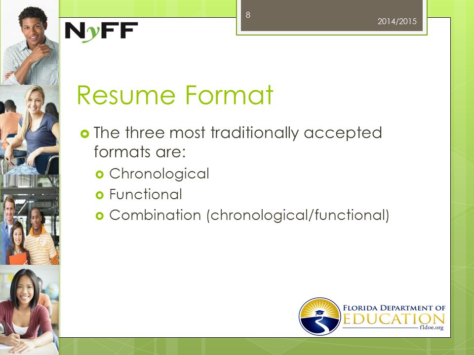 Resume Format  The three most traditionally accepted formats are:  Chronological  Functional  Combination (chronological/functional) 2014/2015 8