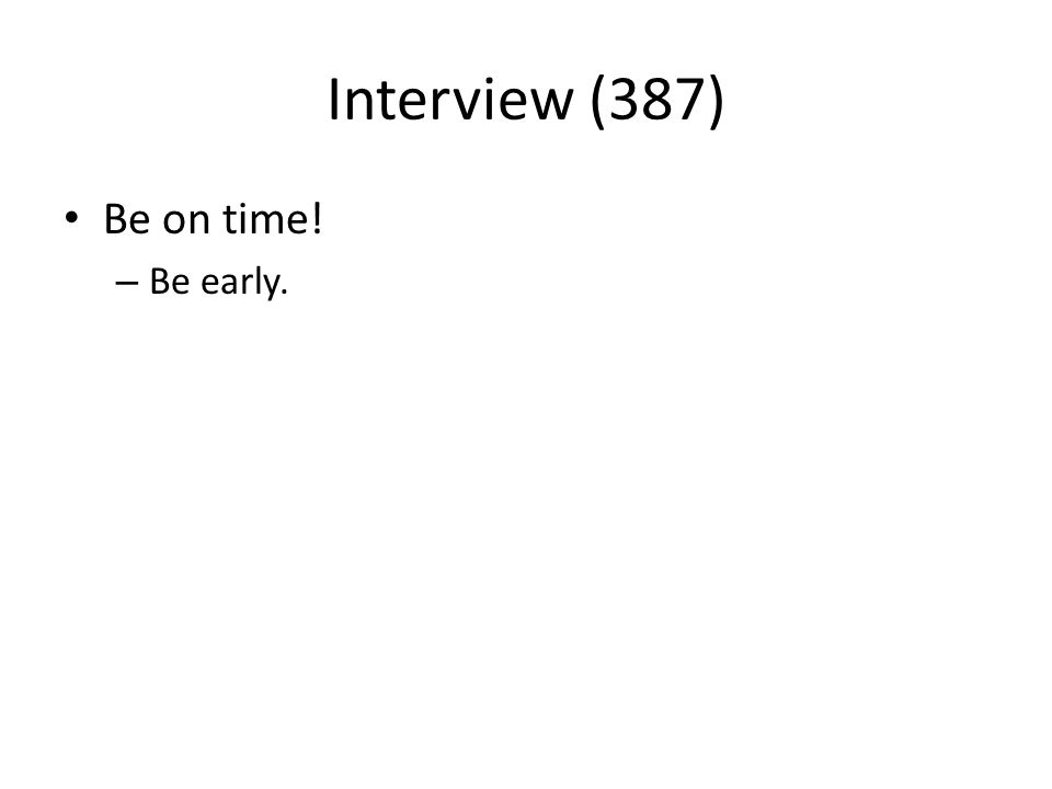 Interview (387) Be on time! – Be early.