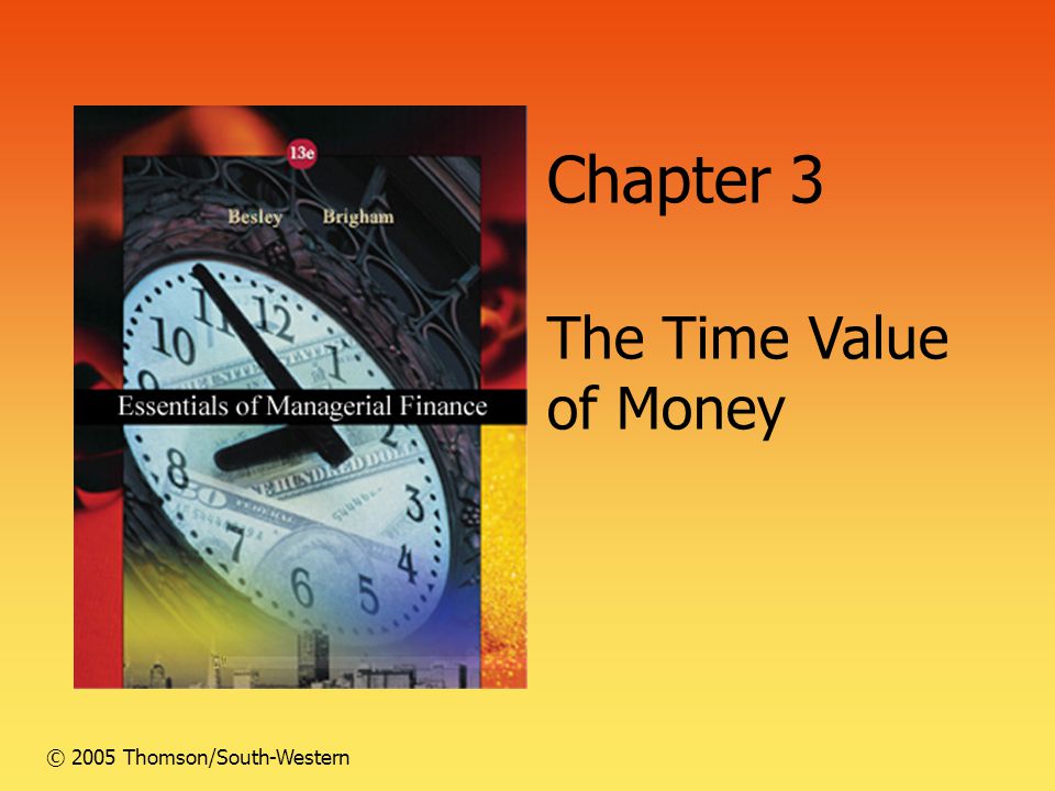 Chapter 3 The Time Value of Money © 2005 Thomson/South-Western