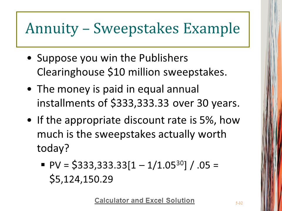 5-32 Annuity – Sweepstakes Example Suppose you win the Publishers Clearinghouse $10 million sweepstakes.