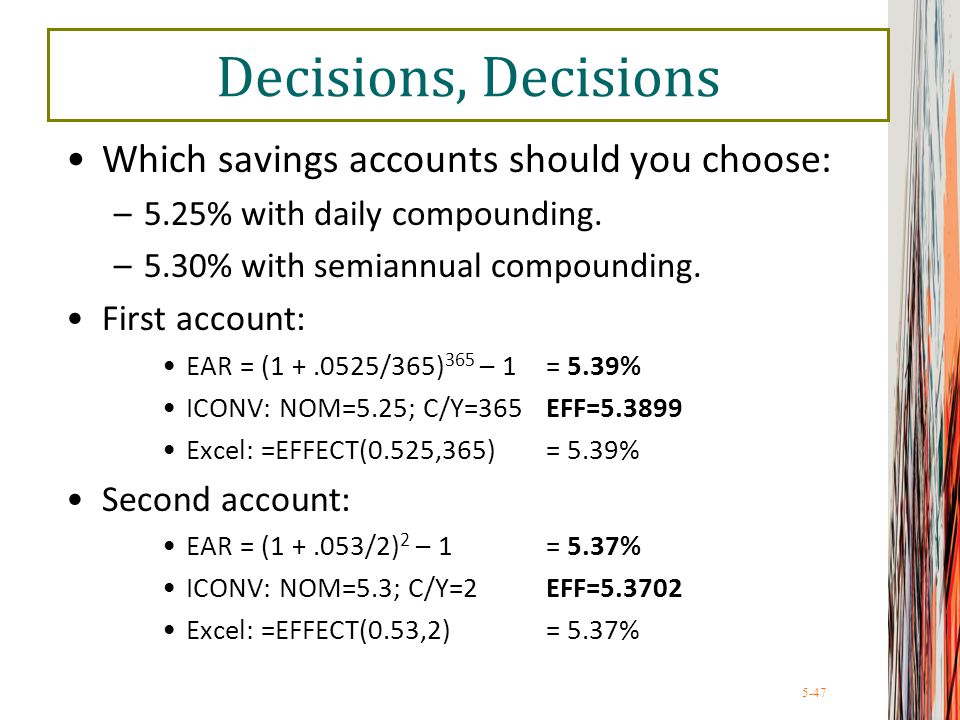 5-47 Decisions, Decisions Which savings accounts should you choose: –5.25% with daily compounding.