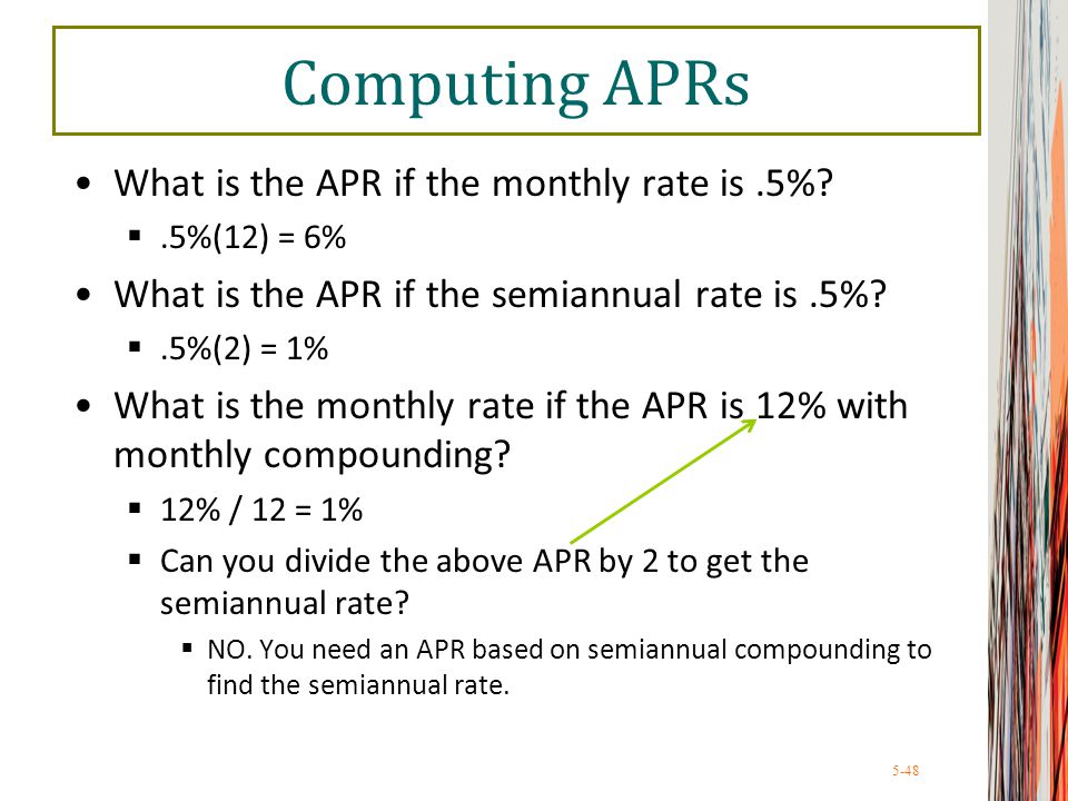 5-48 Computing APRs What is the APR if the monthly rate is.5%.