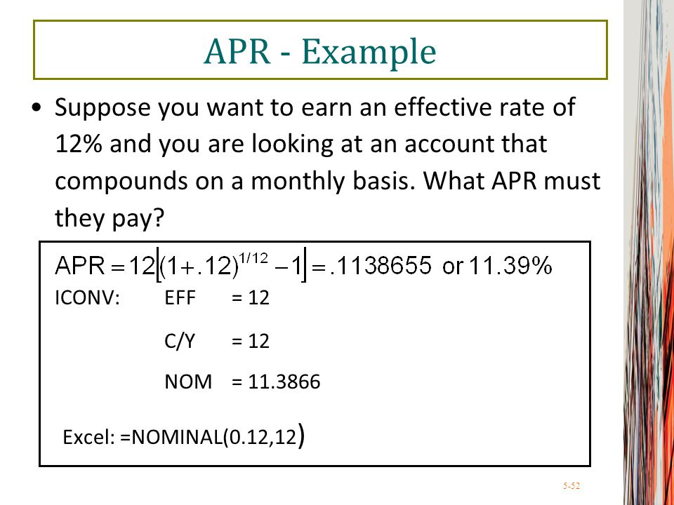 5-52 APR - Example Suppose you want to earn an effective rate of 12% and you are looking at an account that compounds on a monthly basis.