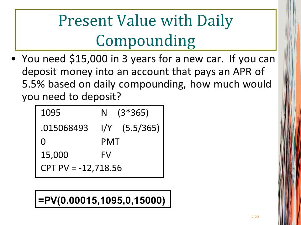 5-55 Present Value with Daily Compounding You need $15,000 in 3 years for a new car.