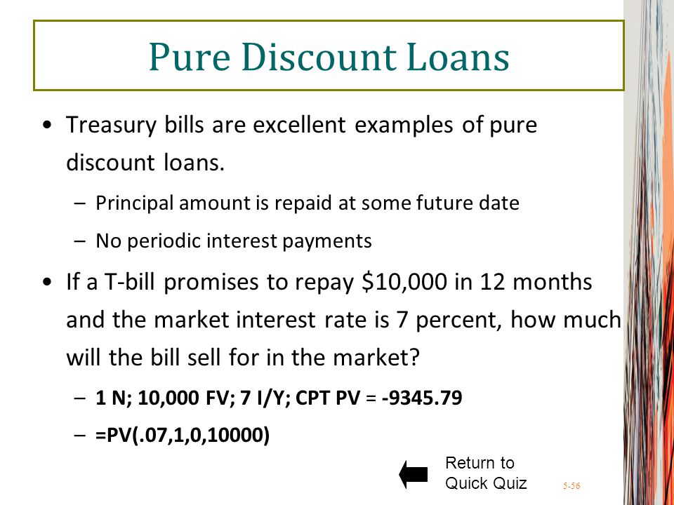 5-56 Pure Discount Loans Treasury bills are excellent examples of pure discount loans.