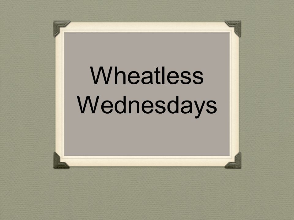 Wheatless Wednesdays
