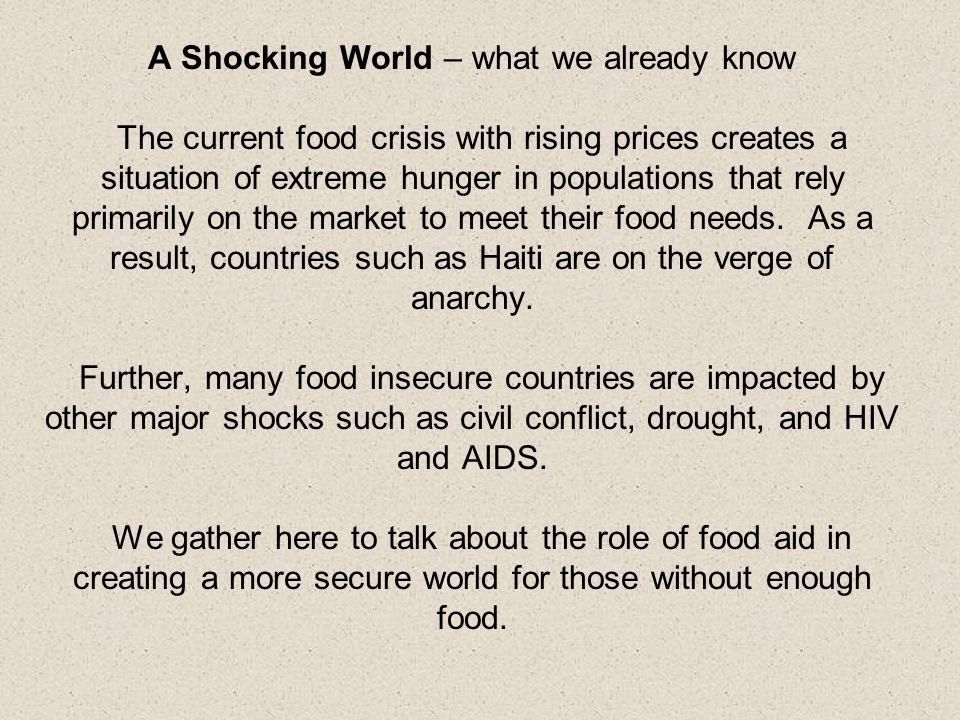 A Shocking World – what we already know The current food crisis with rising prices creates a situation of extreme hunger in populations that rely primarily on the market to meet their food needs.