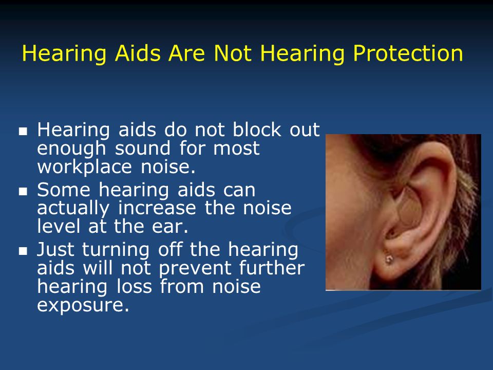 Hearing aids do not block out enough sound for most workplace noise.