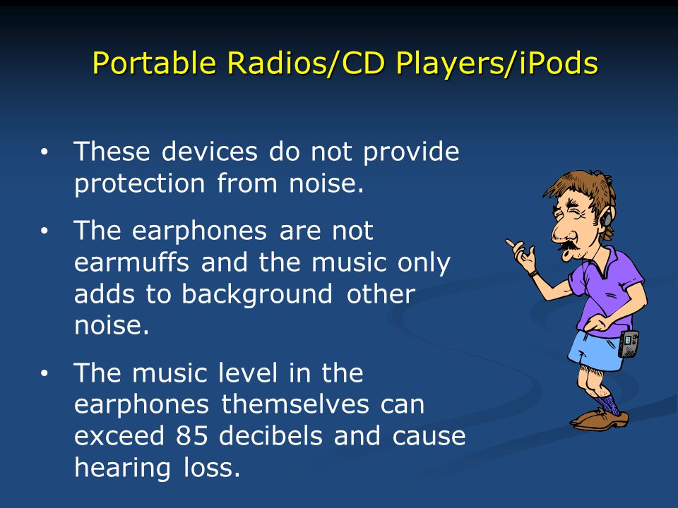 Portable Radios/CD Players/iPods These devices do not provide protection from noise.