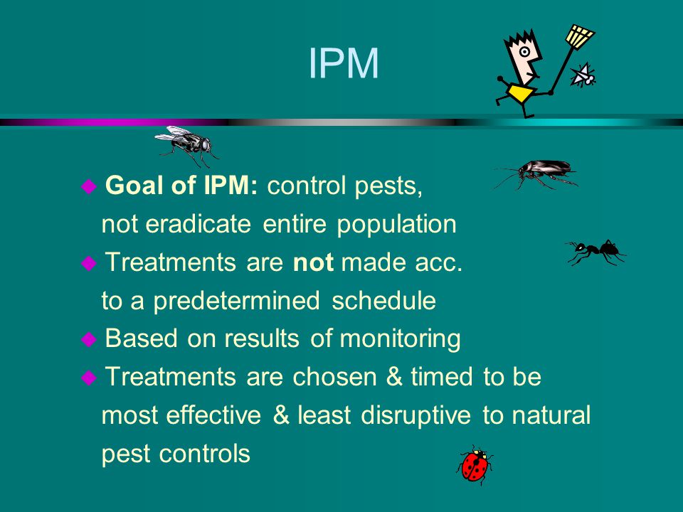 IPM u Goal of IPM: control pests, not eradicate entire population u Treatments are not made acc.