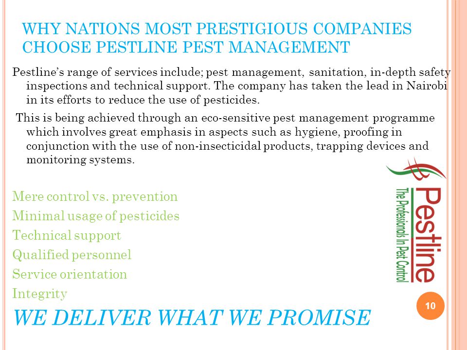 WHY NATIONS MOST PRESTIGIOUS COMPANIES CHOOSE PESTLINE PEST MANAGEMENT Pestline’s range of services include; pest management, sanitation, in-depth safety inspections and technical support.