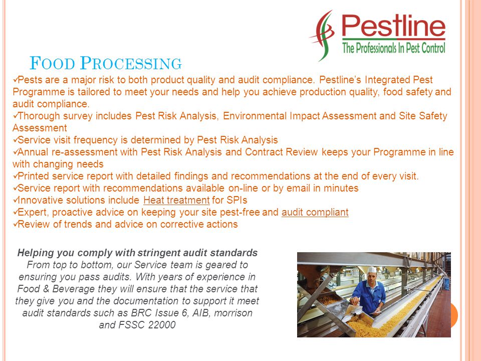 F OOD P ROCESSING Pests are a major risk to both product quality and audit compliance.