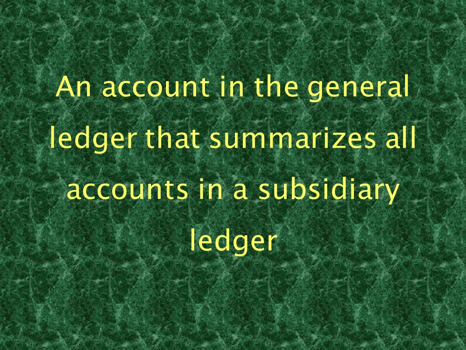 An account in the general ledger that summarizes all accounts in a subsidiary ledger