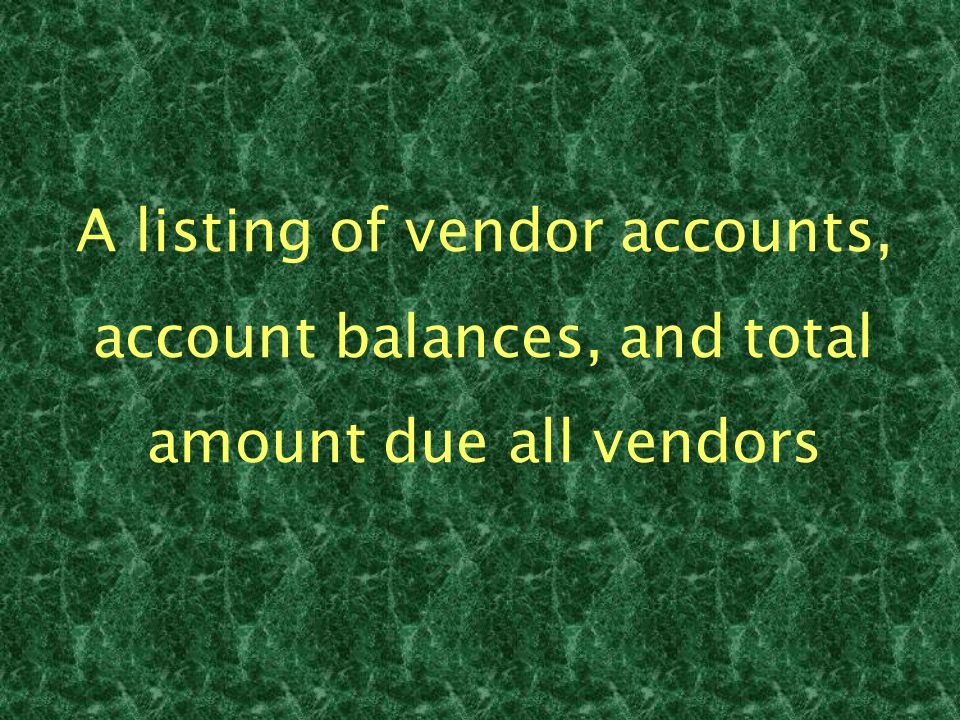 A listing of vendor accounts, account balances, and total amount due all vendors