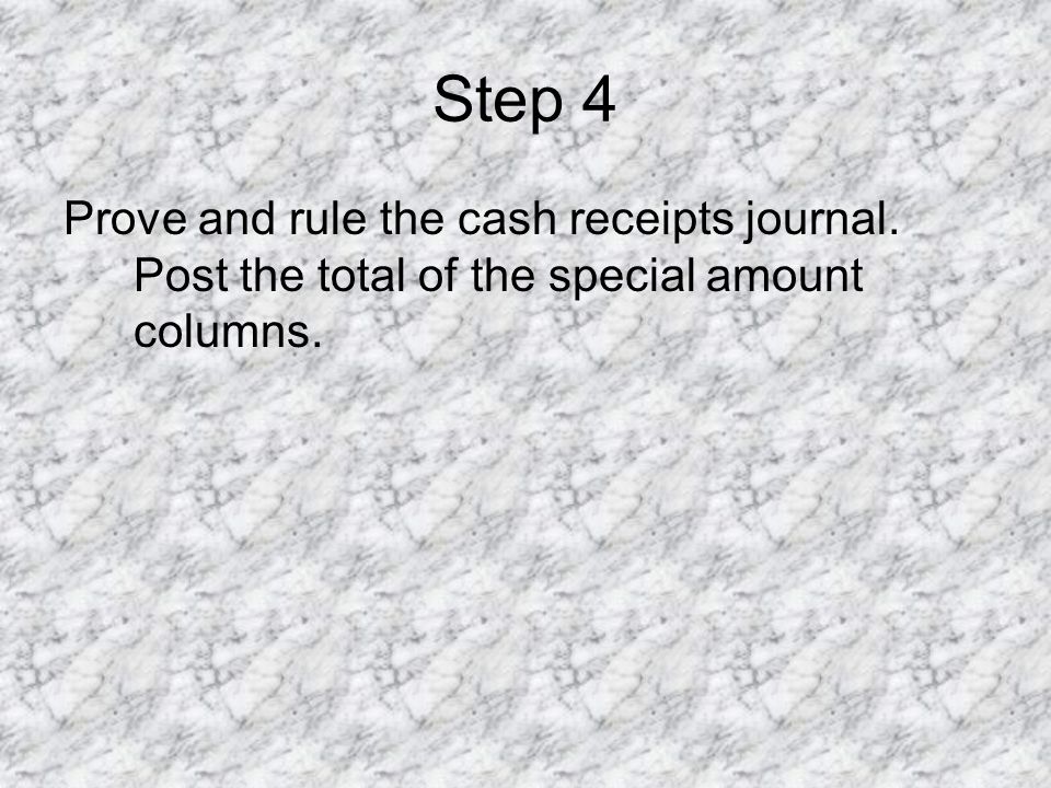 Step 4 Prove and rule the cash receipts journal. Post the total of the special amount columns.
