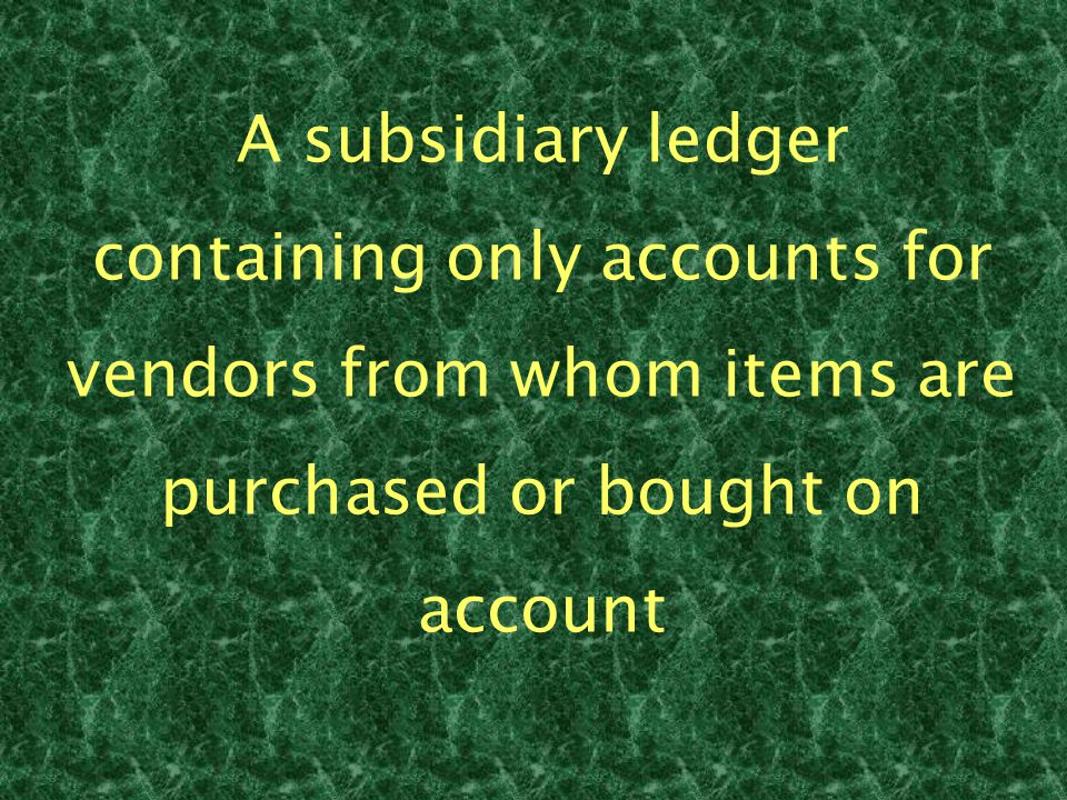 A subsidiary ledger containing only accounts for vendors from whom items are purchased or bought on account