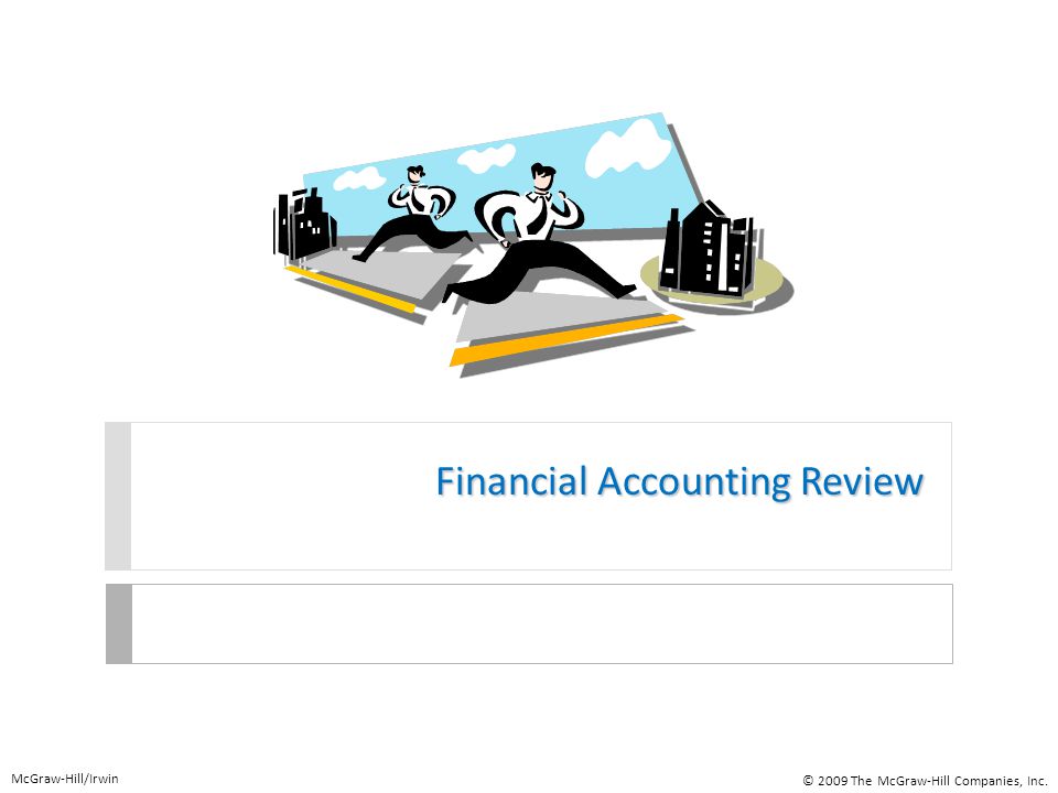 Financial Accounting Review McGraw-Hill/Irwin © 2009 The McGraw-Hill Companies, Inc.