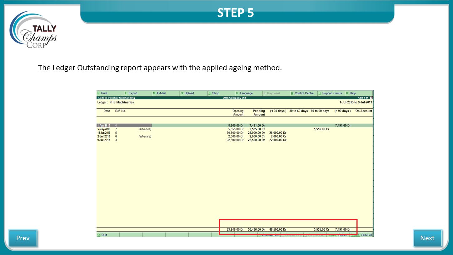 STEP 5 The Ledger Outstanding report appears with the applied ageing method. Next Prev