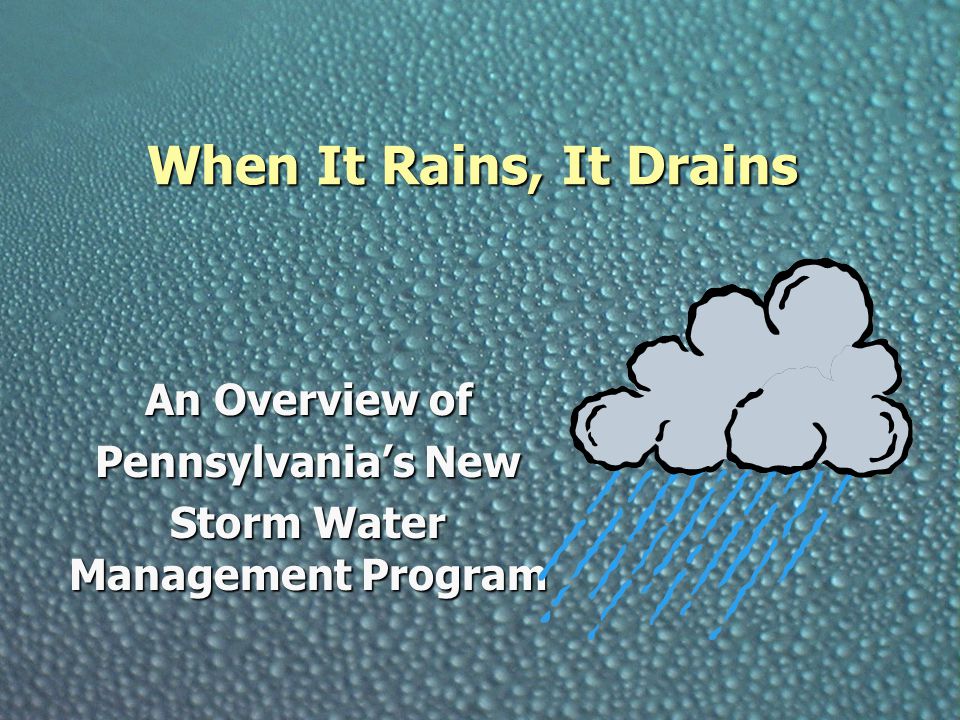 When It Rains, It Drains An Overview of Pennsylvania’s New Storm Water Management Program