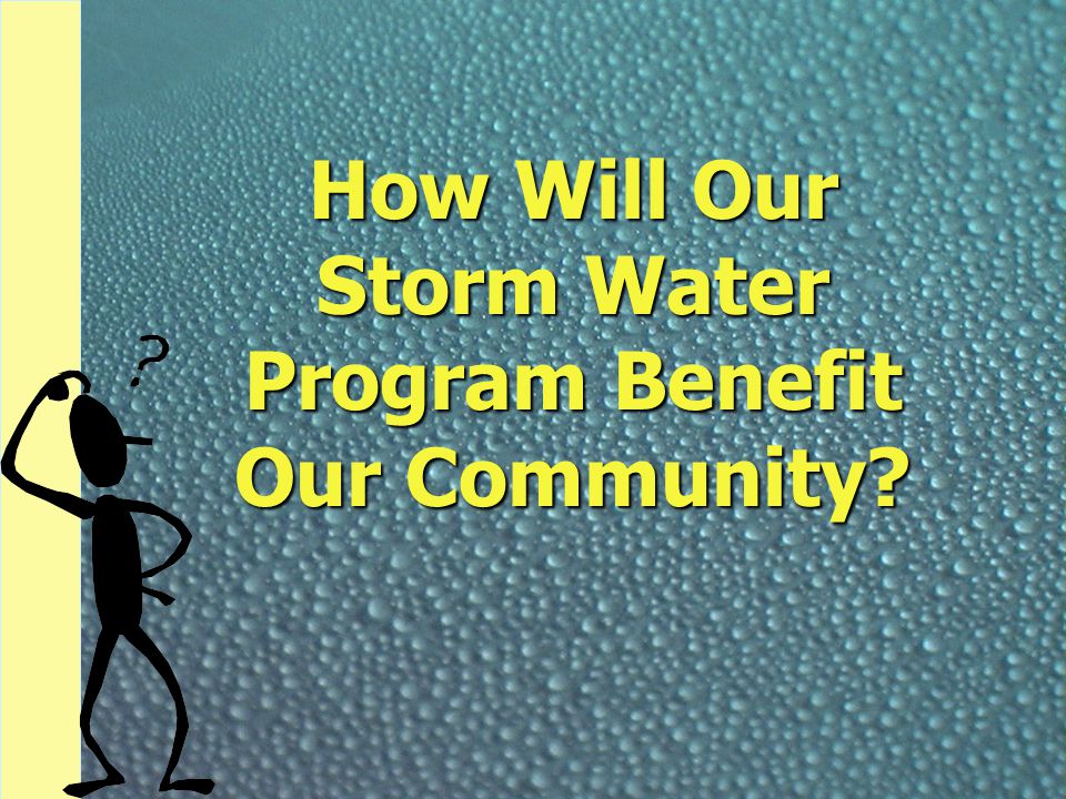 How Will Our Storm Water Program Benefit Our Community