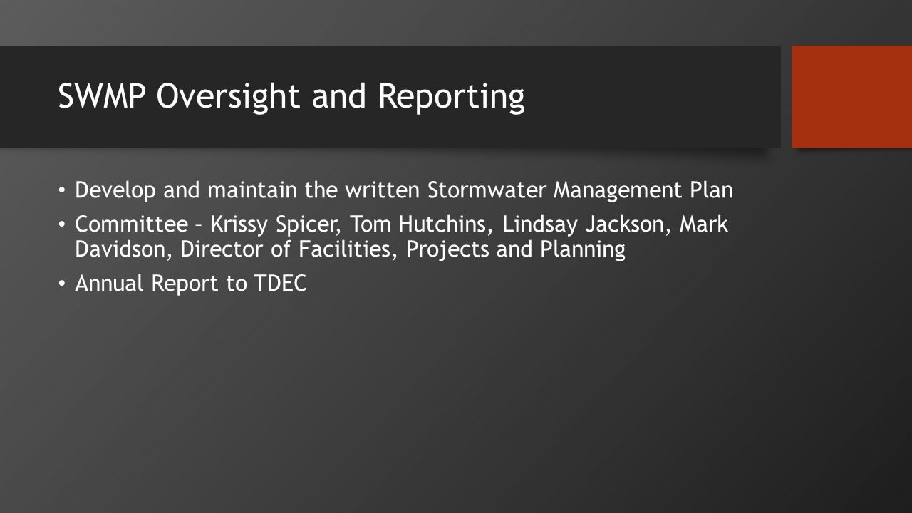 SWMP Oversight and Reporting Develop and maintain the written Stormwater Management Plan Committee – Krissy Spicer, Tom Hutchins, Lindsay Jackson, Mark Davidson, Director of Facilities, Projects and Planning Annual Report to TDEC
