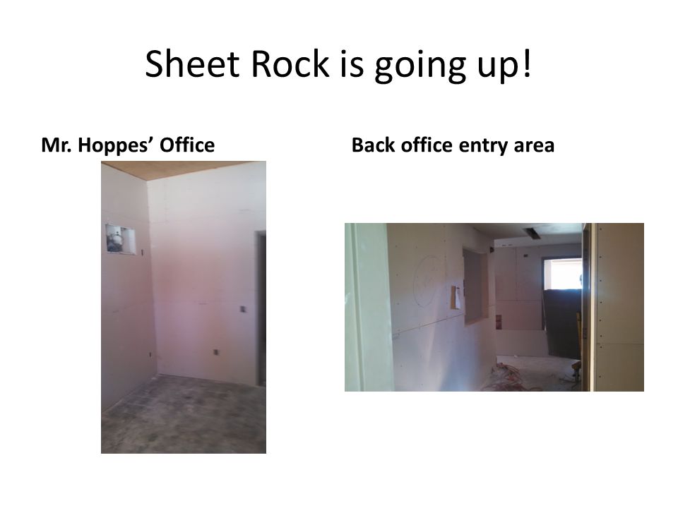 Sheet Rock! Mrs. Hale’s office and Colleen’s area.