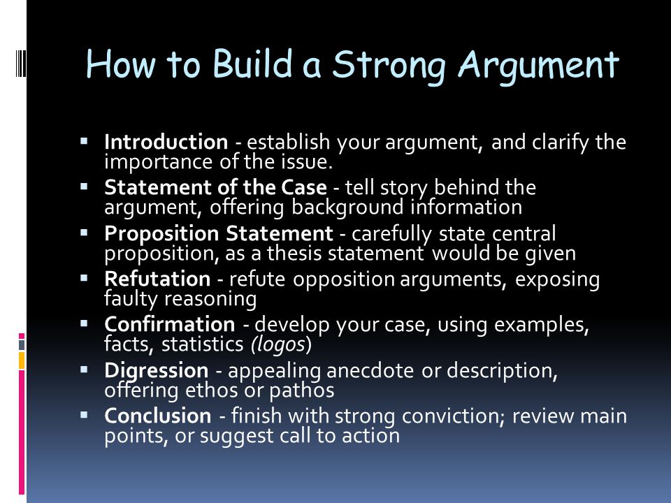 How to Build a Strong Argument  Introduction - establish your argument, and clarify the importance of the issue.